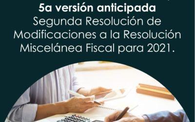 2a RMRMF 2021, 5a versión anticipada Segunda Resolución de Modificaciones a la Resolución Miscelánea Fiscal para 2021
