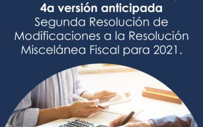 2a RMRMF 2021, 4a versión anticipada Segunda Resolución de Modificaciones a la Resolución Miscelánea Fiscal para 2021