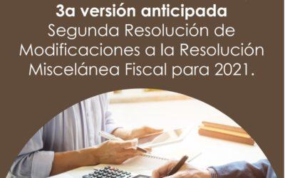 2a RMRMF 2021, 3a versión anticipada Segunda Resolución de Modificaciones a la Resolución Miscelánea Fiscal para 2021
