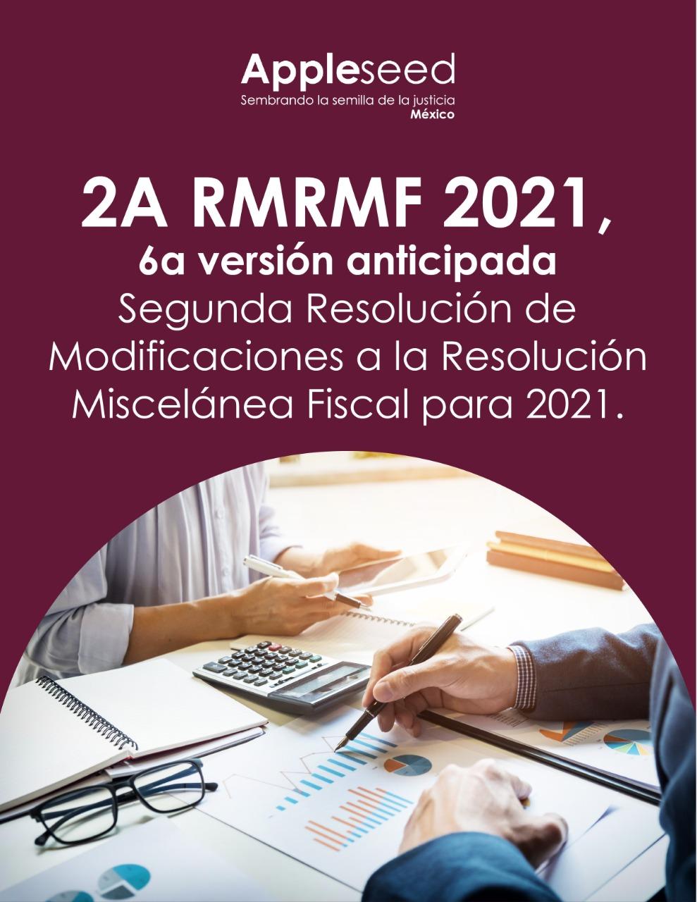 2a RMRMF 2021,  6a versión anticipada Segunda Resolución de Modificaciones a la Resolución Miscelánea Fiscal para 2021