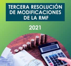 Tercera Resolución de Modificaciones a la Resolución Miscelánea Fiscal para 2021