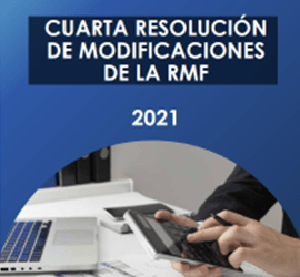 Cuarta Resolución de Modificaciones a la Resolución Miscelánea Fiscal para 2021