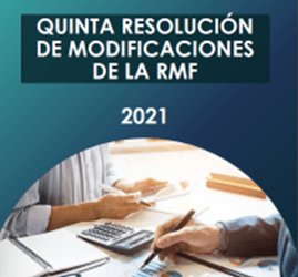 Quinta Resolución de Modificaciones a la Resolución Miscelánea Fiscal para 2021