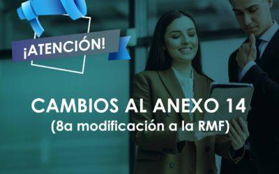 Cambios al Anexo 14 (8a modificación a la RMF)
