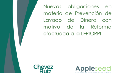 Nuevas obligaciones en materia de Prevención de Lavado de Dinero con motivo de la Reforma efectuada a la LFPIORPI