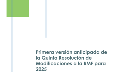 Primera versión anticipada de la Quinta Resolución de Modificaciones a la RMF para 2025